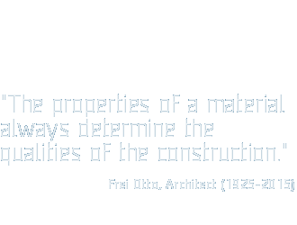 "The properties of a materialalways determine the qualities of the construction."