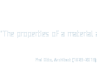 "The properties of a material always determine the qualities of the construction."