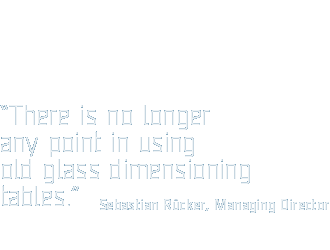 “There is no longer any point in using old glass dimensioning tables.”